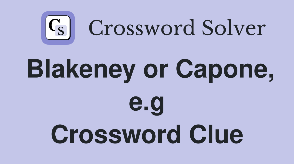 Blakeney or Capone, e.g Crossword Clue