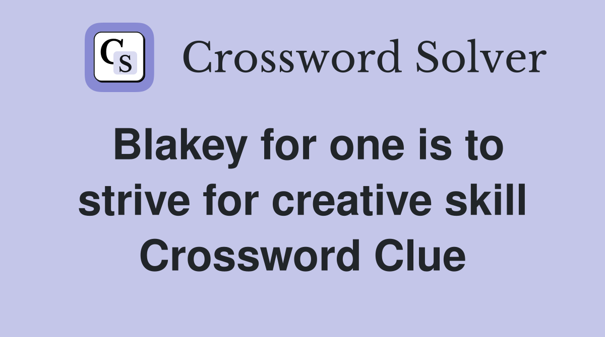 Blakey for one is to strive for creative skill Crossword Clue