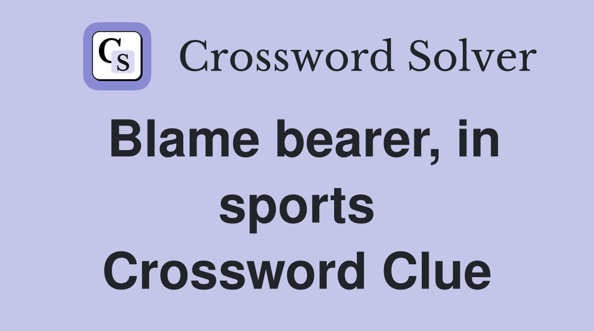 Blame bearer, in sports Crossword Clue