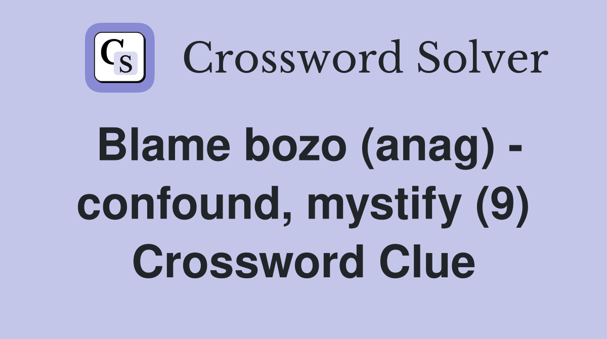 Blame bozo (anag) - confound, mystify (9) Crossword Clue