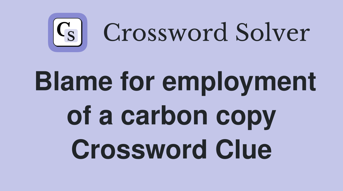 Blame for employment of a carbon copy Crossword Clue