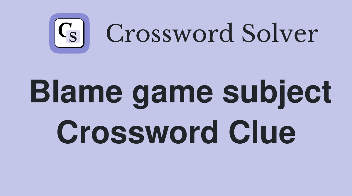 Blame game subject Crossword Clue
