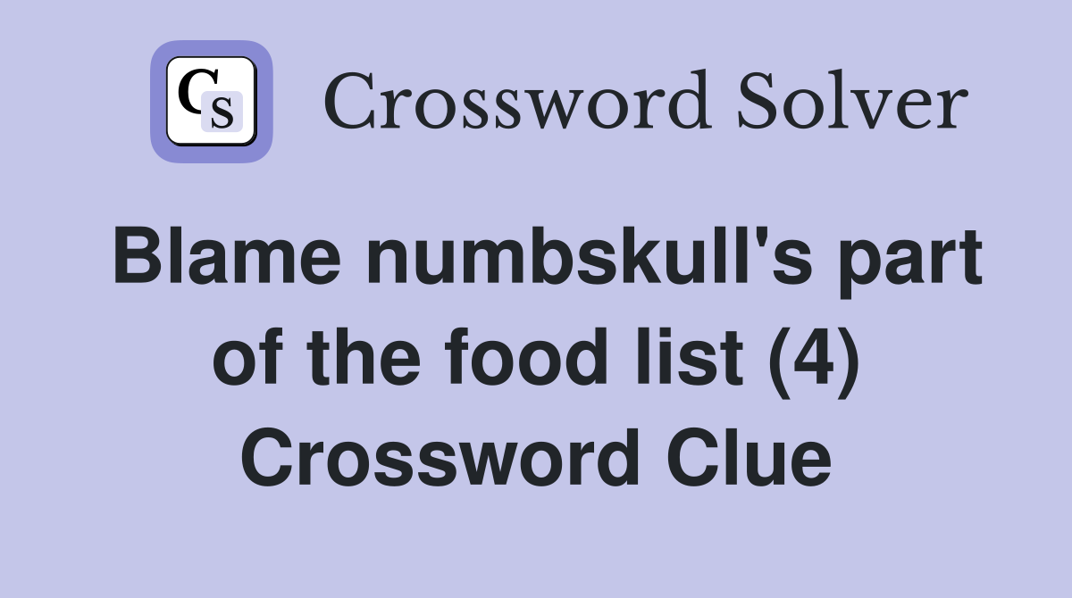 Blame numbskull's part of the food list (4) Crossword Clue