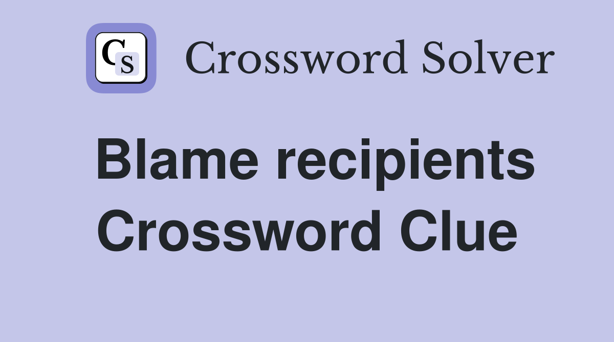 Blame recipients Crossword Clue