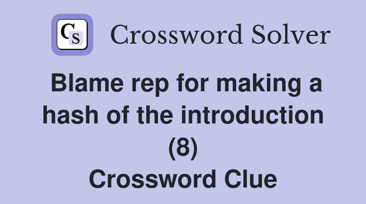 Blame rep for making a hash of the introduction (8) Crossword Clue