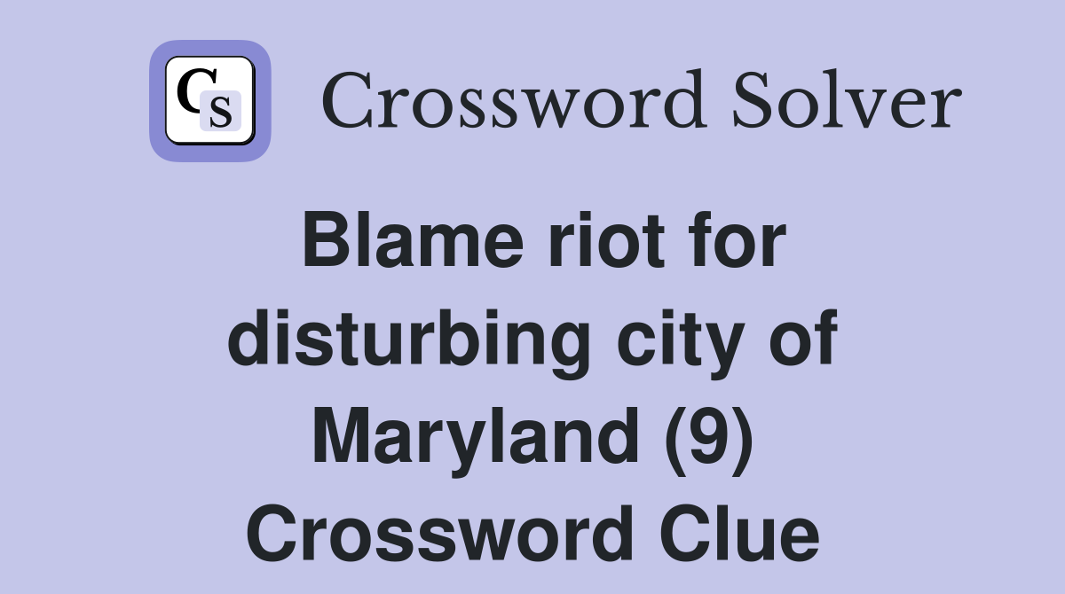Blame riot for disturbing city of Maryland (9) Crossword Clue