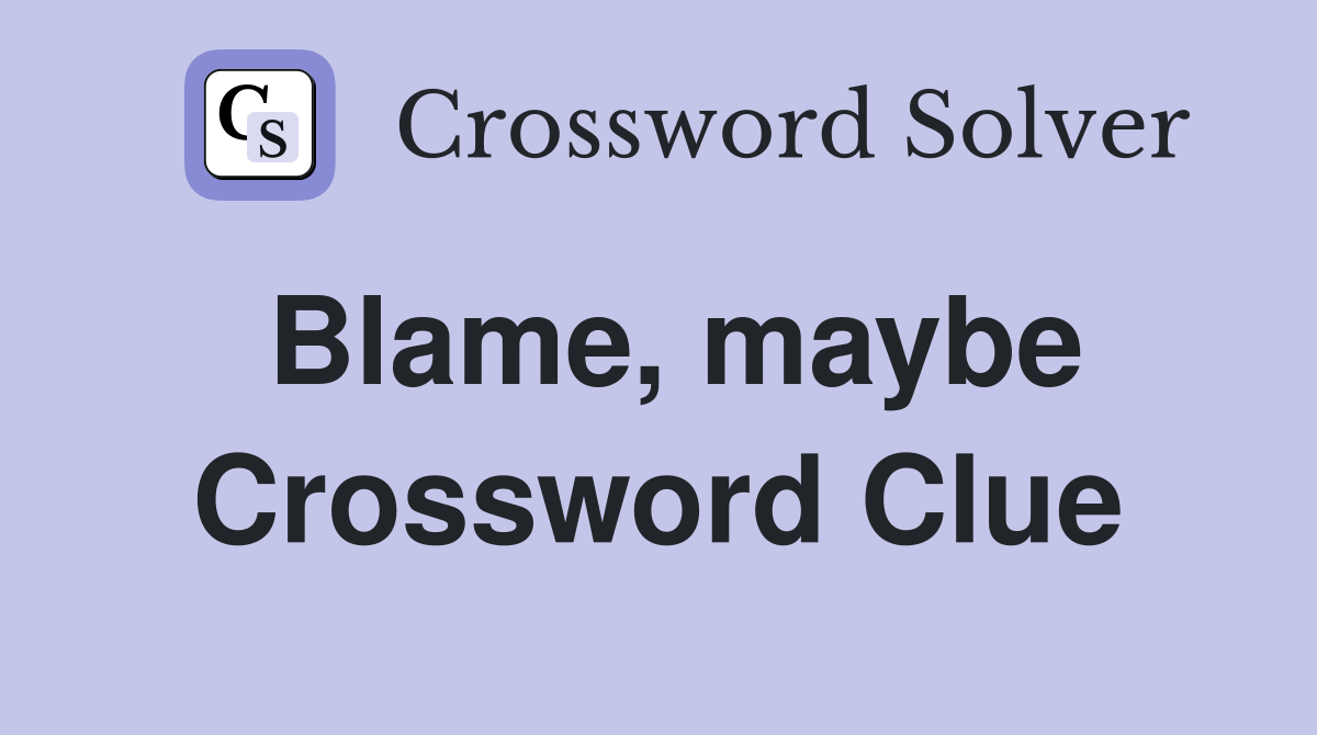 Blame, maybe Crossword Clue