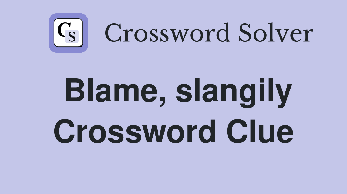 Blame, slangily Crossword Clue