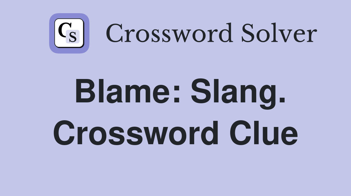 Blame: Slang. Crossword Clue