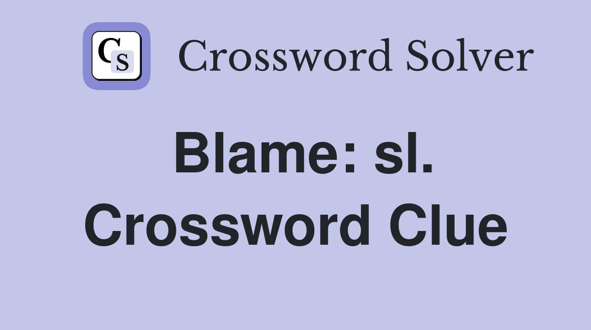 Blame: sl. Crossword Clue