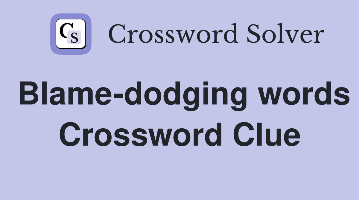 Blame-dodging words Crossword Clue