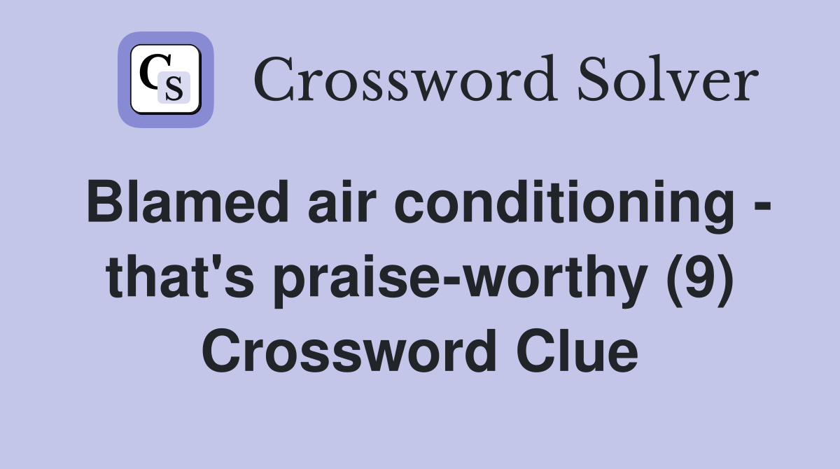 Blamed air conditioning - that's praise-worthy (9) Crossword Clue