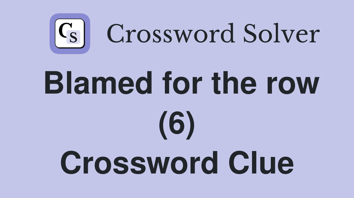 Blamed for the row (6) Crossword Clue