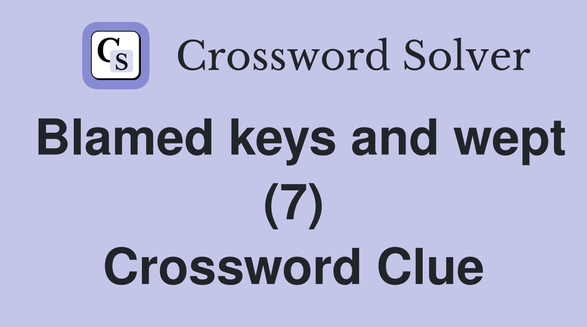 Blamed keys and wept (7) Crossword Clue