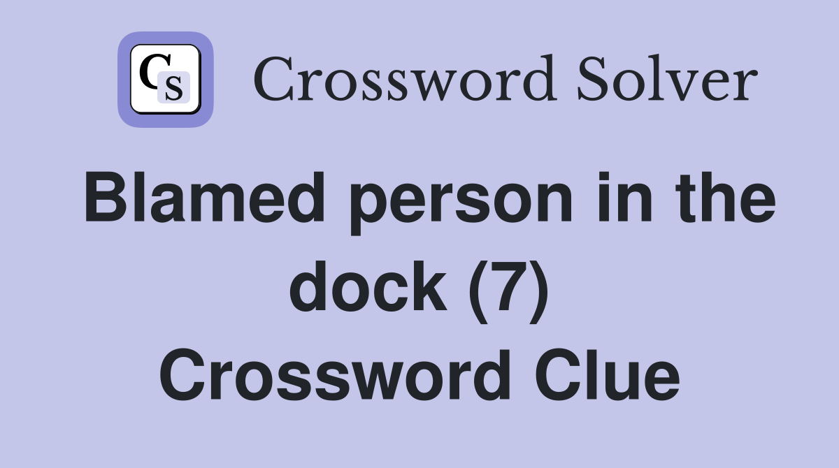 Blamed person in the dock (7) Crossword Clue