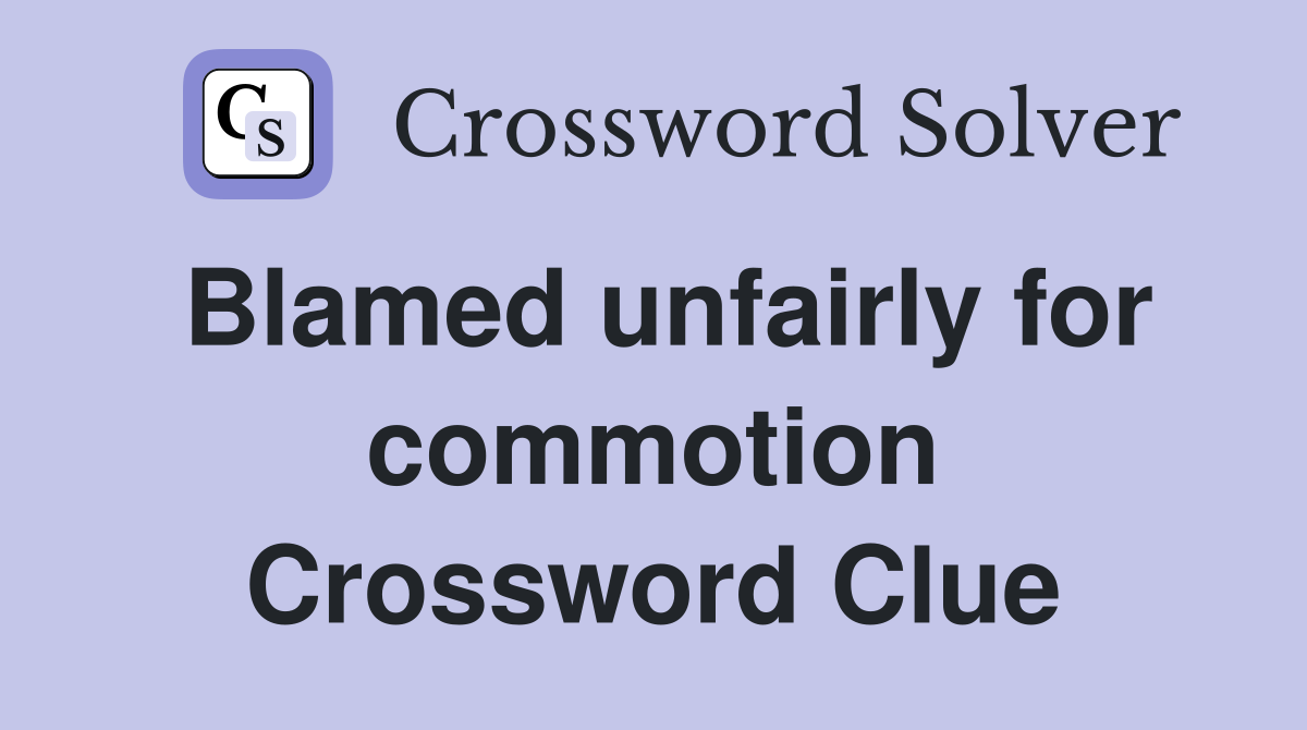 Blamed unfairly for commotion Crossword Clue