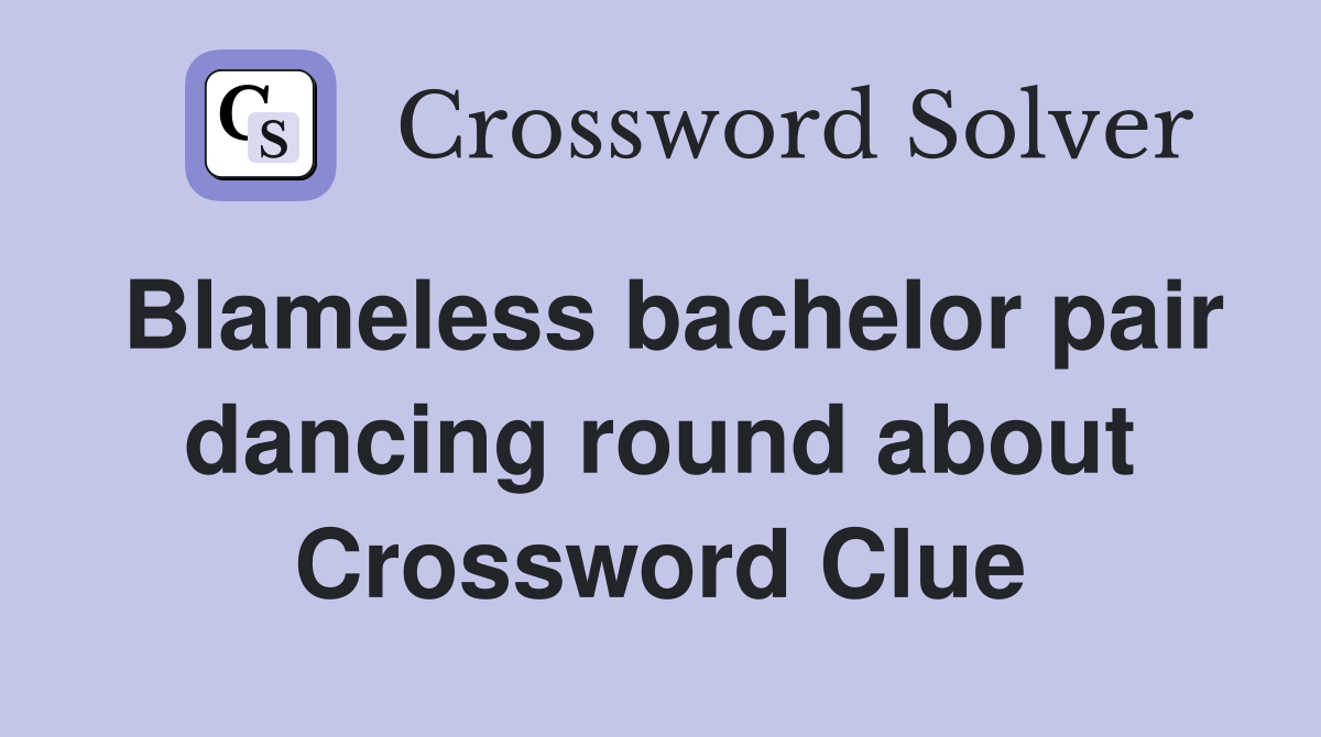 Blameless bachelor pair dancing round about Crossword Clue