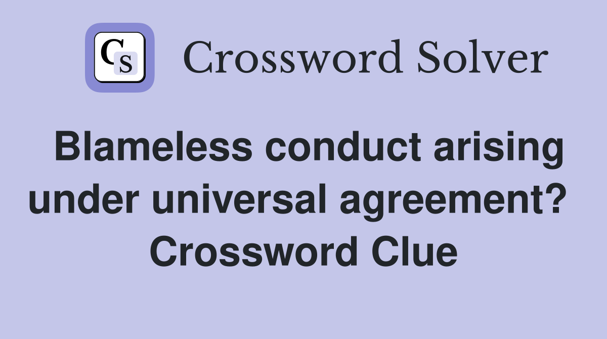 Blameless conduct arising under universal agreement?  Crossword Clue