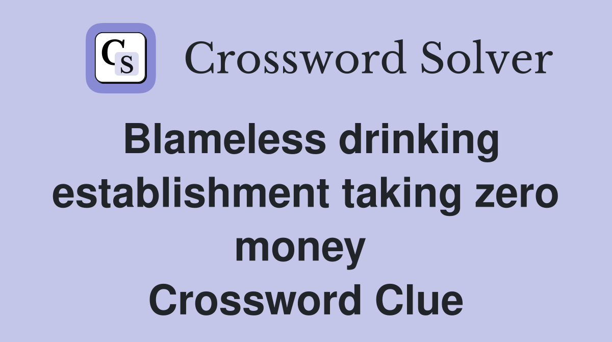 Blameless drinking establishment taking zero money  Crossword Clue