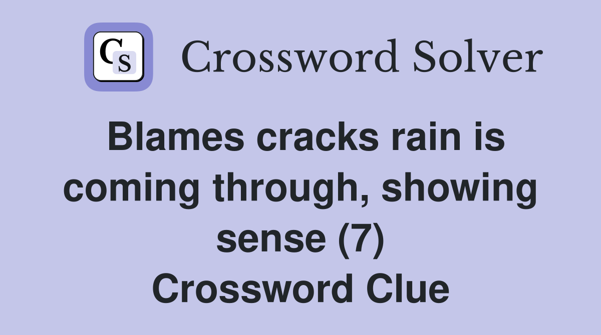 Blames cracks rain is coming through, showing sense (7) Crossword Clue