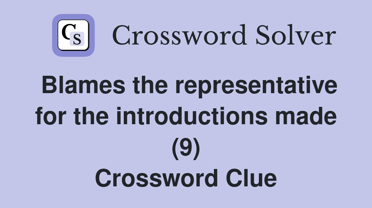 Blames the representative for the introductions made (9) Crossword Clue