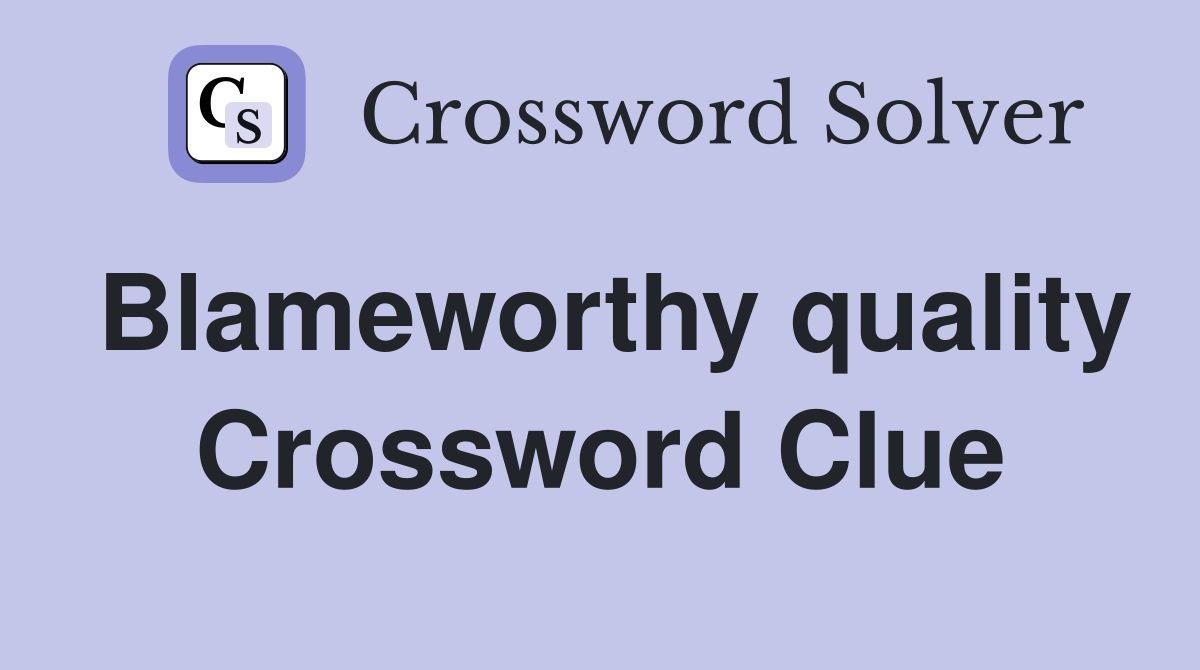 Blameworthy quality Crossword Clue