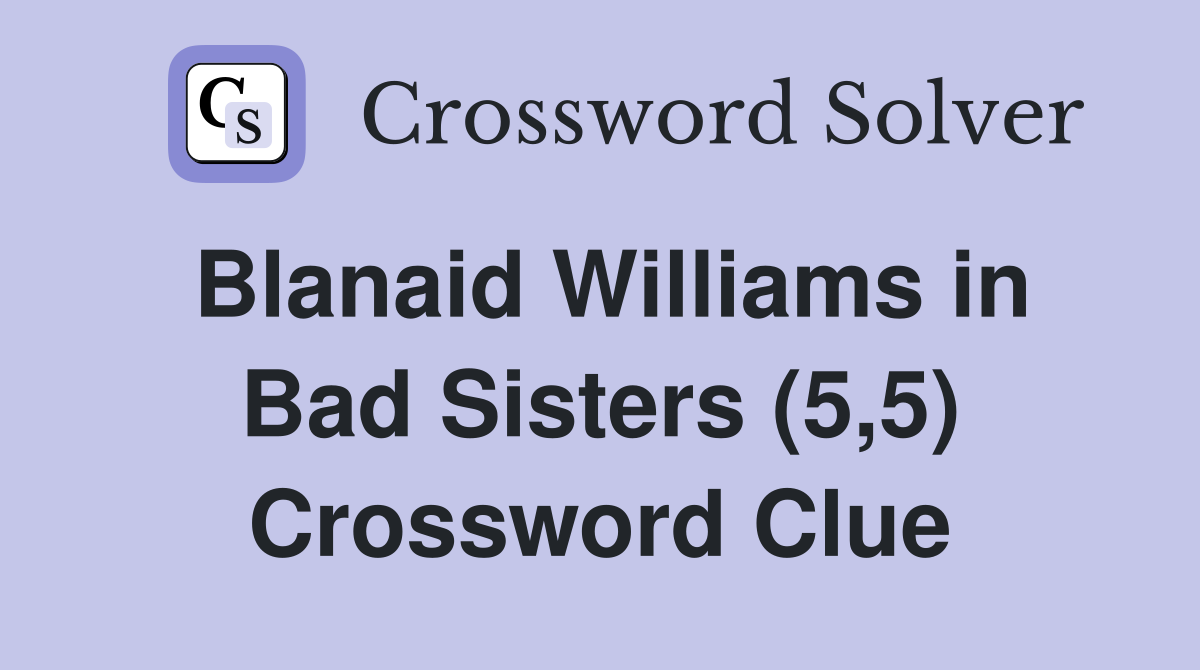 Blanaid Williams in Bad Sisters (5,5) Crossword Clue