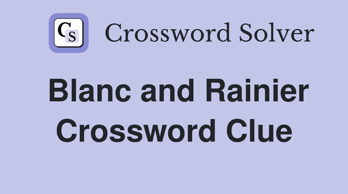 Blanc and Rainier Crossword Clue