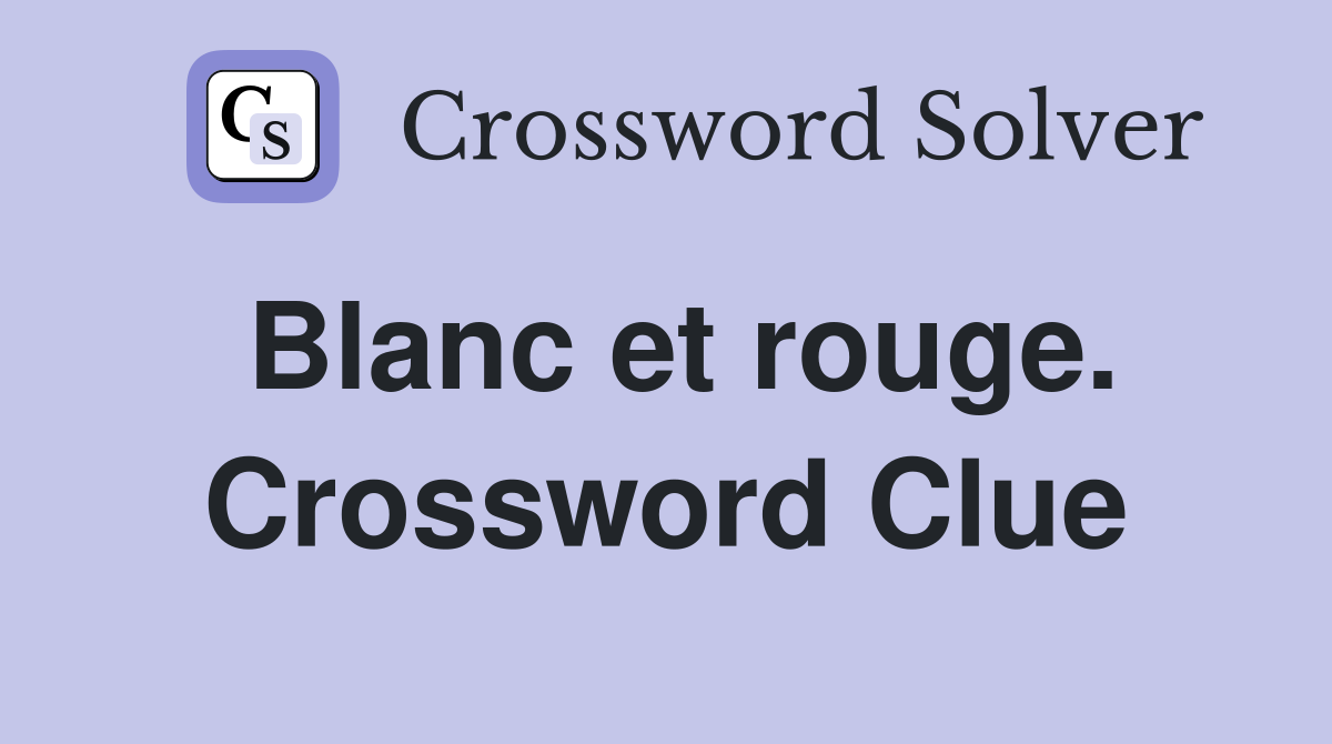 Blanc et rouge. Crossword Clue