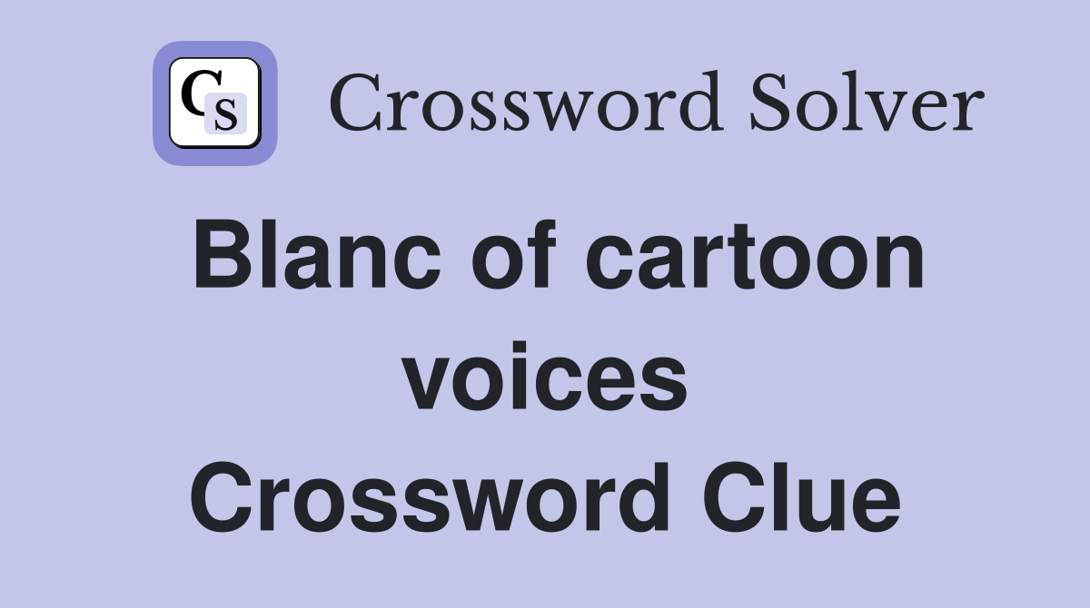 Blanc of cartoon voices Crossword Clue