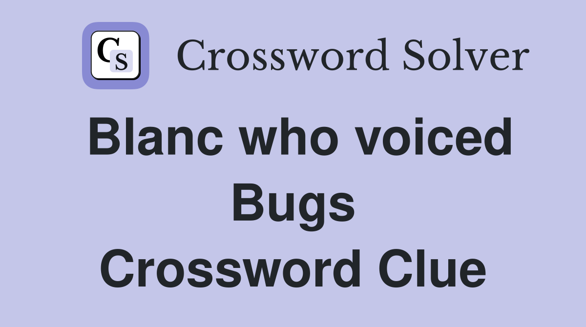 Blanc who voiced Bugs Crossword Clue