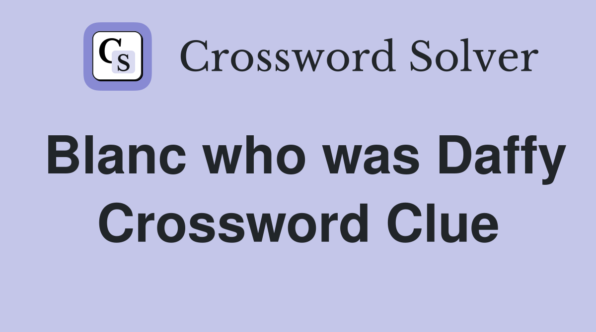 Blanc who was Daffy Crossword Clue