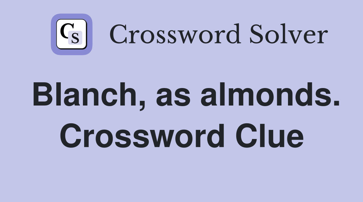 Blanch, as almonds. Crossword Clue