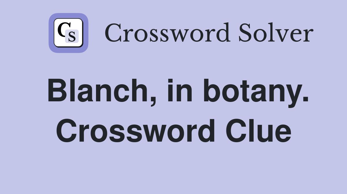 Blanch, in botany. Crossword Clue