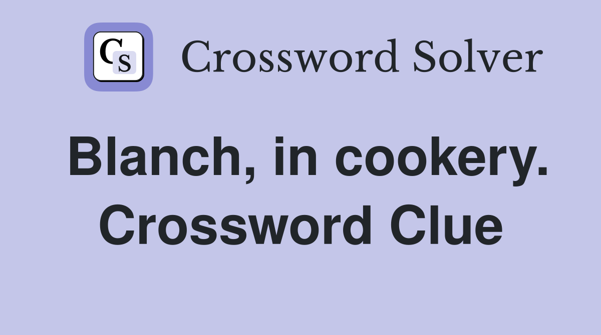 Blanch, in cookery. Crossword Clue
