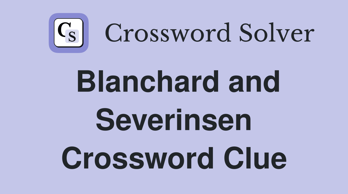 Blanchard and Severinsen Crossword Clue