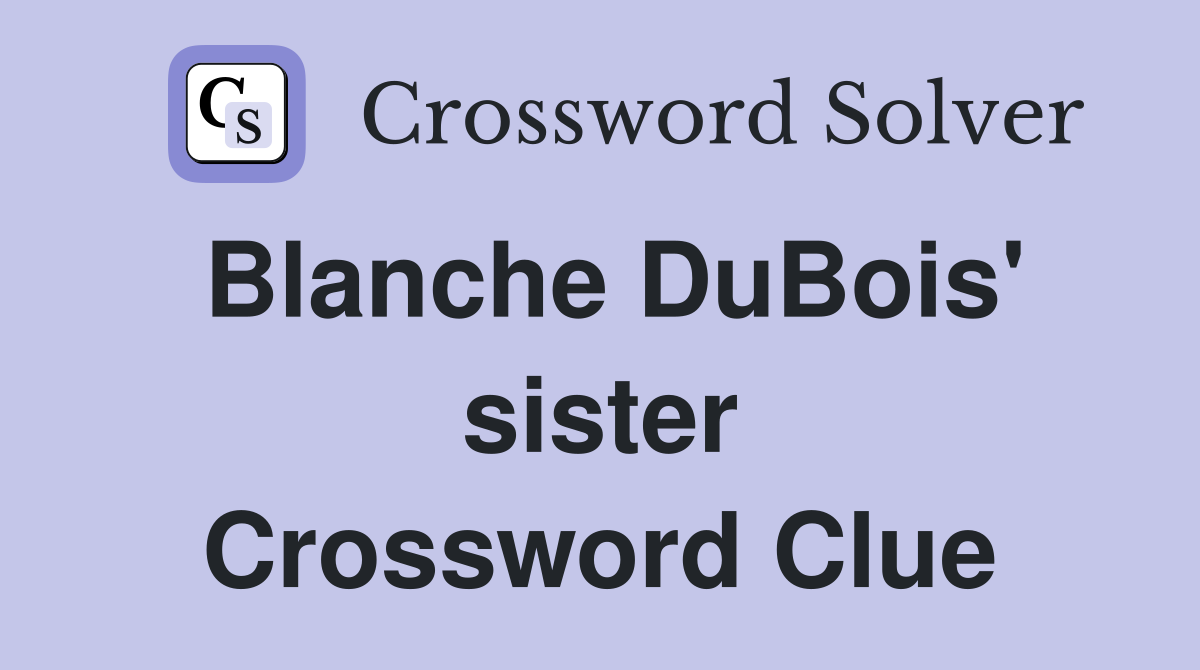 Blanche DuBois' sister Crossword Clue