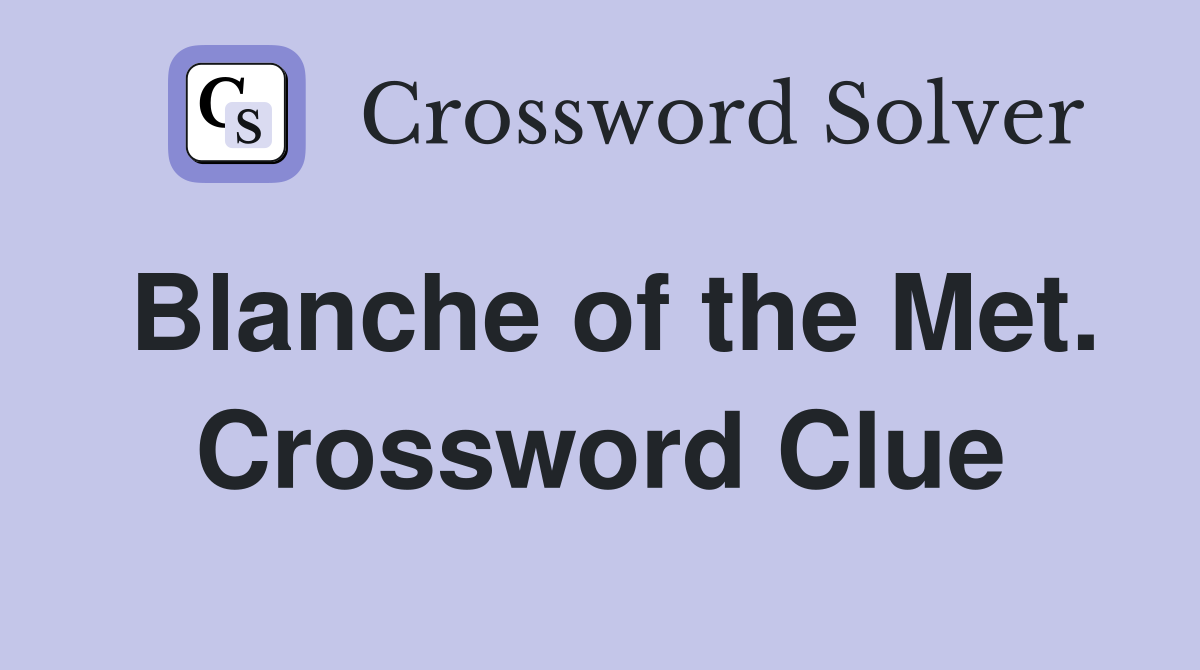 Blanche of the Met. Crossword Clue