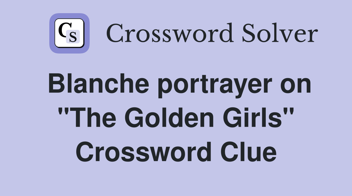 Blanche portrayer on "The Golden Girls" Crossword Clue