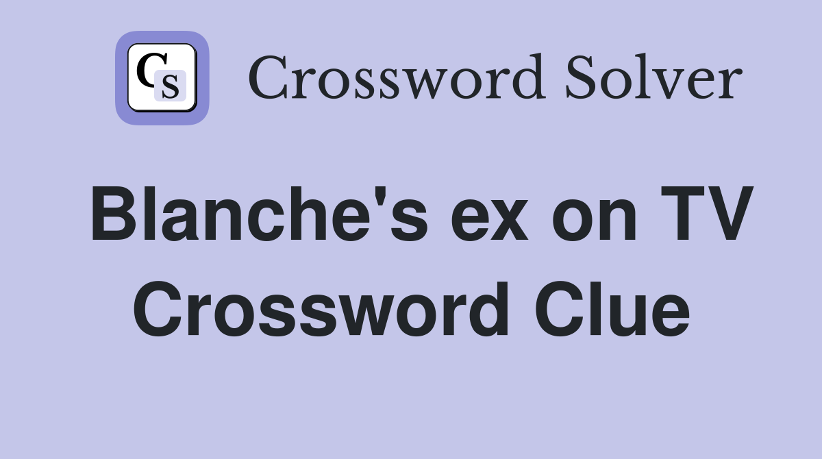 Blanche's ex on TV Crossword Clue