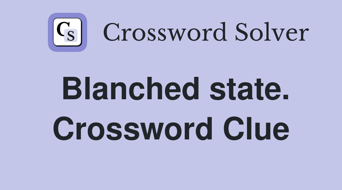 Blanched state. Crossword Clue