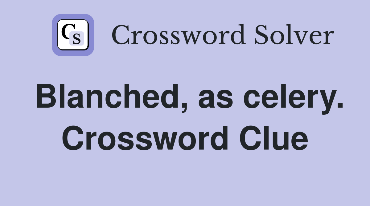 Blanched, as celery. Crossword Clue