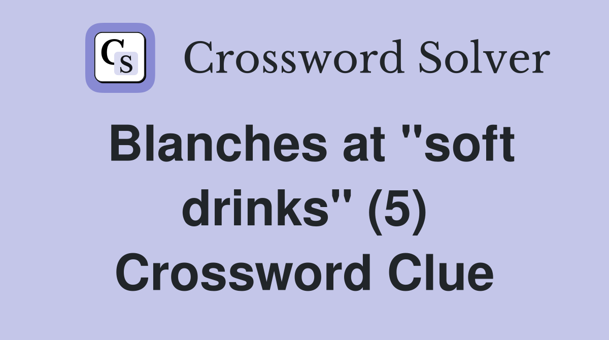 Blanches at "soft drinks" (5) Crossword Clue