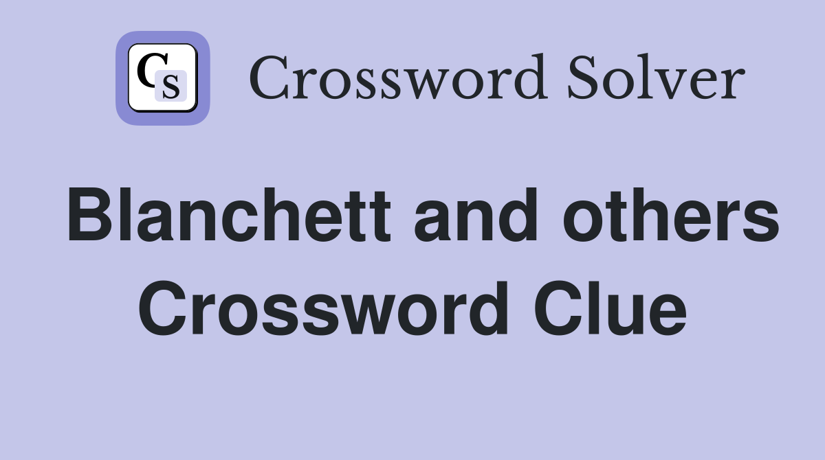 Blanchett and others Crossword Clue