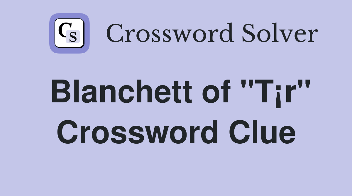 Blanchett of "T¡r" Crossword Clue