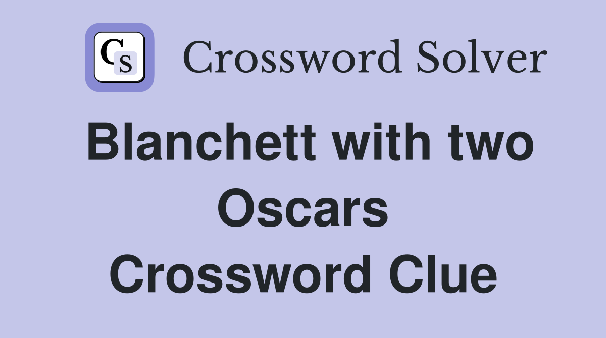 Blanchett with two Oscars Crossword Clue