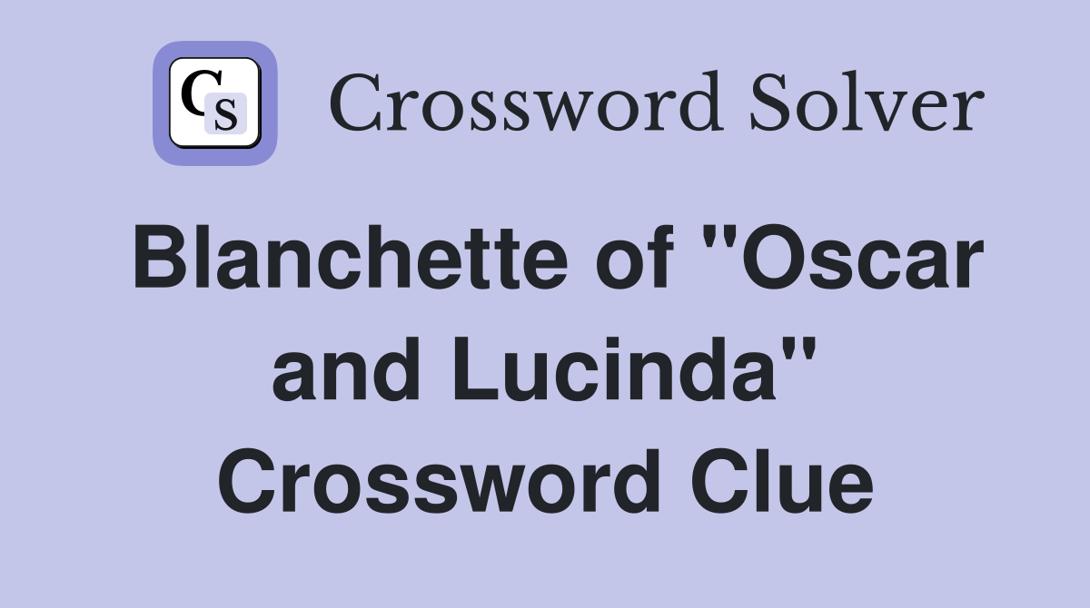 Blanchette of "Oscar and Lucinda" Crossword Clue