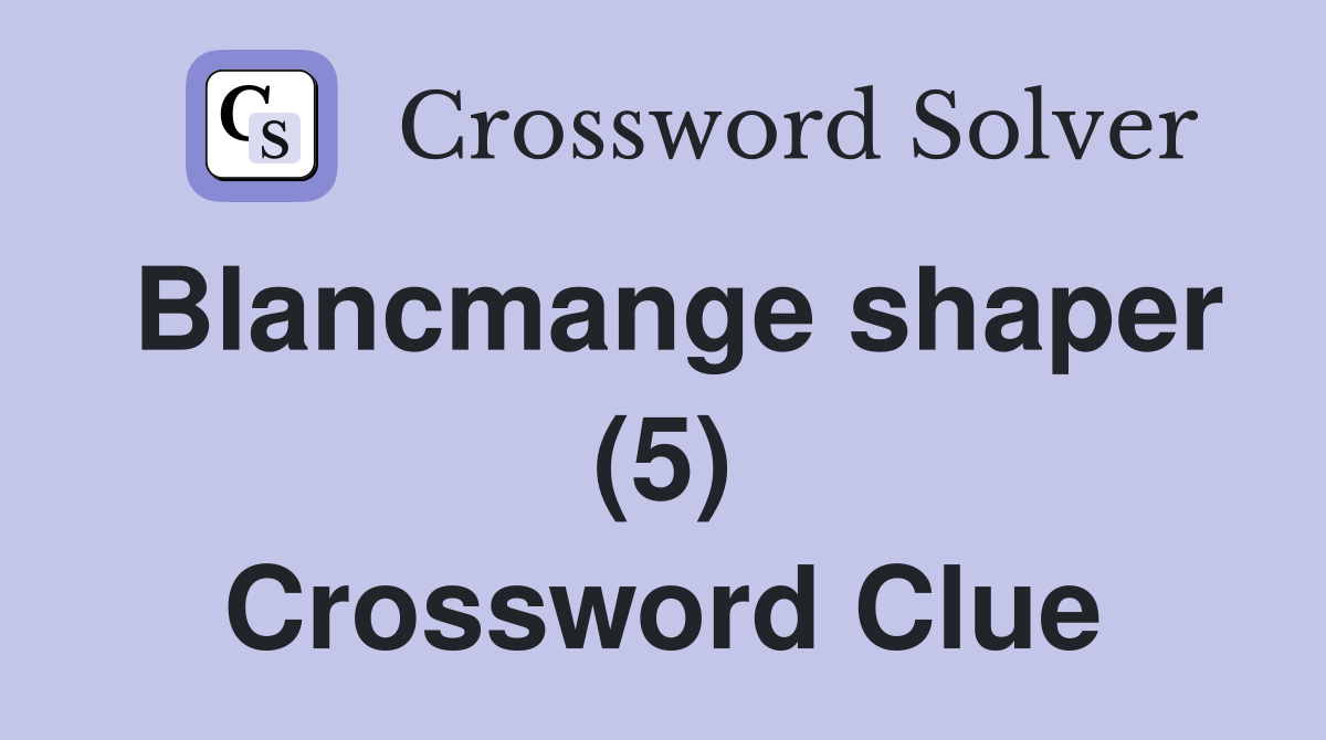 Blancmange shaper (5) Crossword Clue