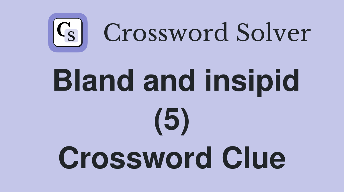 Bland and insipid (5) Crossword Clue