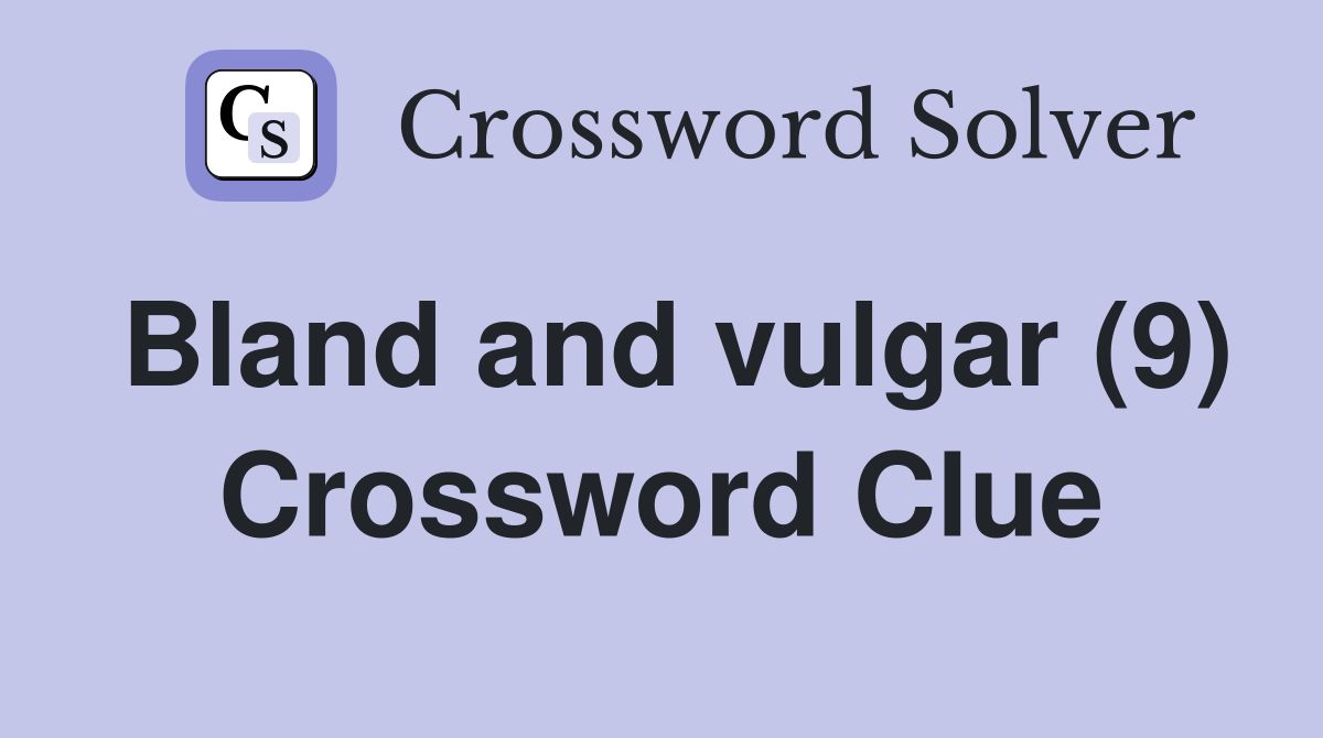 Bland and vulgar (9) Crossword Clue